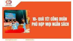 Gợi Ý Quà Tết Cho Công Đoàn Năm 2026 Phù Hợp Mọi Ngân Sách
